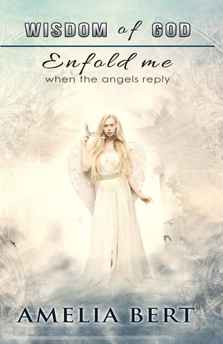 Wisdom of God Enfold Me When the Angels Reply