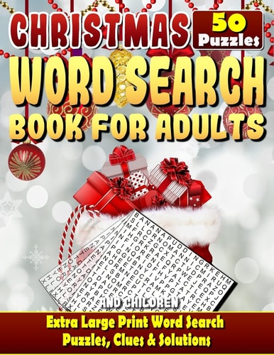 Christmas Word Search: Christmas Word Search Books for Adults and Children. Extra Large Print Word Search Puzzles, Clues and Solutions Can You Solve All the Puzzles Without Peeking at the Clues?