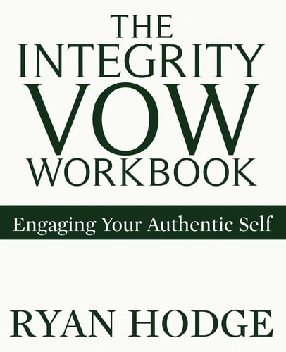The Integrity Vow Workbook Engaging Your Authentic Self