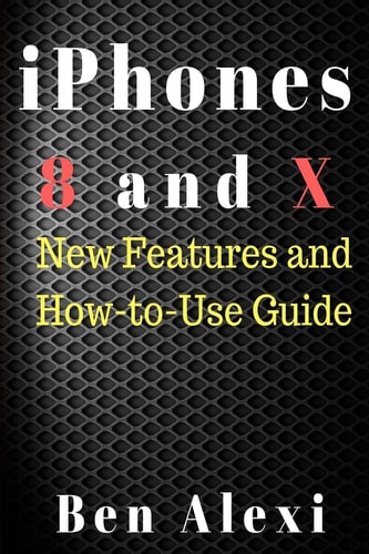 IPhones 8 and X New Features and How-To-Use Guide