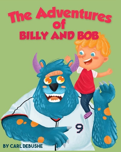 The Adventures of Billy and Bob (Children's Book about a Boy and His Friend Monster, Ages 5-8, Bedtime Story, Kids Picture Book)