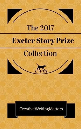 The 2017 Exeter Story Prize Collection Nine Prizewinning Stories