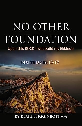 No Other Foundation 'Upon this ROCK I Will Build My Ekklesia'