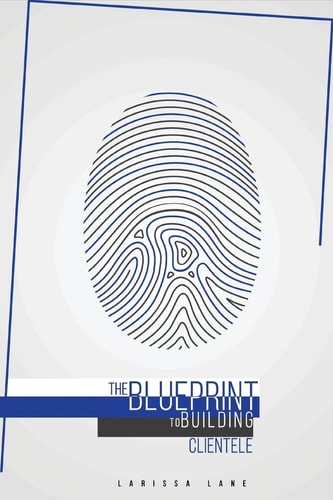 The BLUEPRINT to Building Clientele
