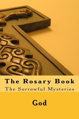 The Rosary Book The Sorrowful Mysteries