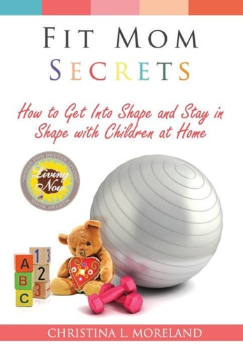 Fit Mom Secrets How to Get Into Shape and Stay in Shape with Children at Home