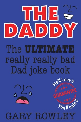 The Daddy The Ultimate Really Really Bad Dad Joke Book!