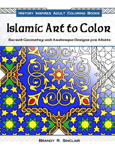 Islamic Art to Color Sacred Geometry and Arabesque Designs for Adults