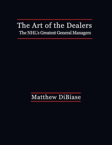 The Art of the Dealers The NHL's Greatest General Managers