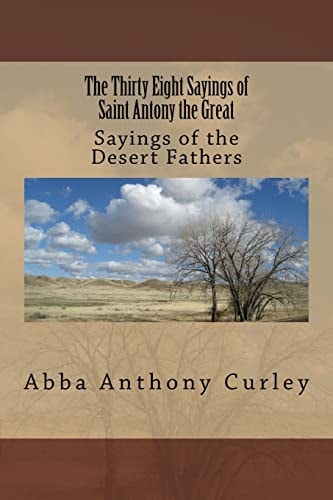 The Thirty Eight Sayings of Saint Antony the Great Sayings of the Desert Fathers