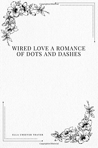 Wired Love a Romance of Dots and Dashes