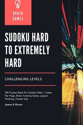 Sudoku Hard to Extremely Hard Challenging Levels 100 Puzzles Book For Sudoku Killer, 1 Game Per Page, Brain Training Game, Logical Thinking, Pocket Size