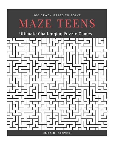 Maze Teens Ultimate Challenging Puzzle Games Book, 100 Crazy Mazes to Solve, Large Print