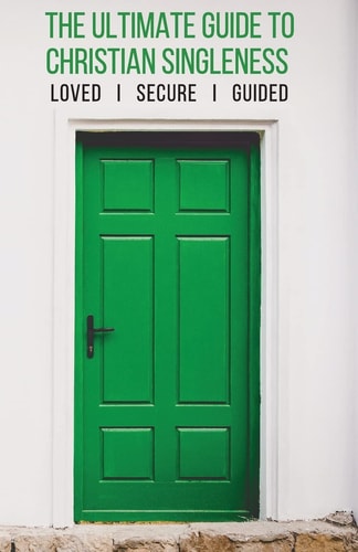 The Ultimate Guide to Christian Singleness Loved, Secure, Guided