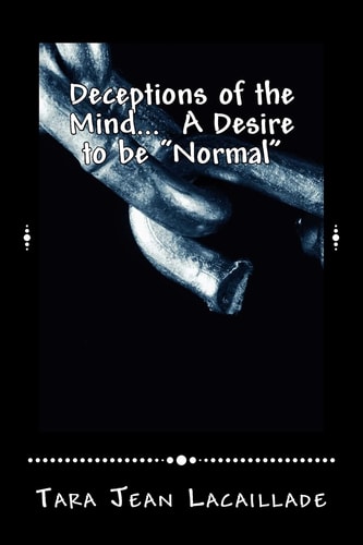 Deceptions of the Mind... a Desire to Be Normal