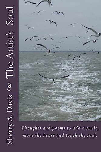 The Artist's Soul Thoughts and Poems to Add a Smile, Move the Heart and Touch the Soul.