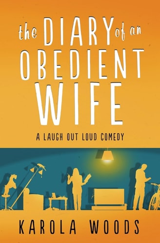 The Diary Of An Obedient Wife A Laugh Out Loud Comedy about Christian Marriage