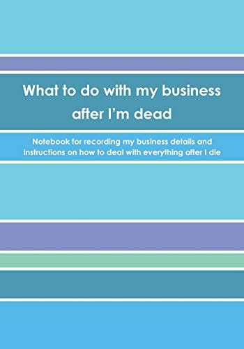 What to Do with My Business After I'm Dead Notebook for Recording My Business Details and Instructions on How to Deal with Everything After I Die (UK Edition) - Stripes Cover - Notebook for Freelancers, Small-Business Owners and Entrepreneurs