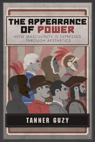 The Appearance of Power How Masculinity is Expressed Through Aesthetics