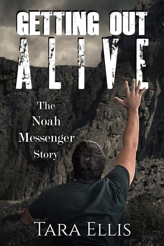 Getting Out Alive The Noah Messenger Story