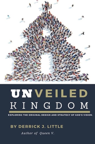 Unveiled Kingdom Exploring the Original Design and Strategy of God's Vision.