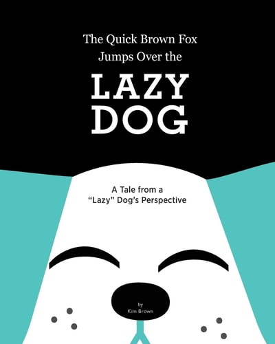 The Quick Brown Fox Jumps Over the Lazy Dog A Tale from a "Lazy" Dog's Perspective