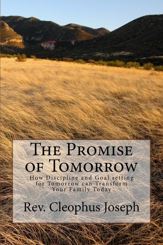 The Promise of Tomorrow How Discipline and Goal Setting for Tomorrow Can Transform Your Family Today