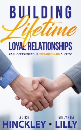 Building Lifetime Relationships 47 Golden Nuggets for Business Success