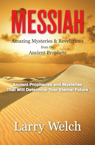Messiah Amazing Mysteries and Revelations from the Ancient Prophets