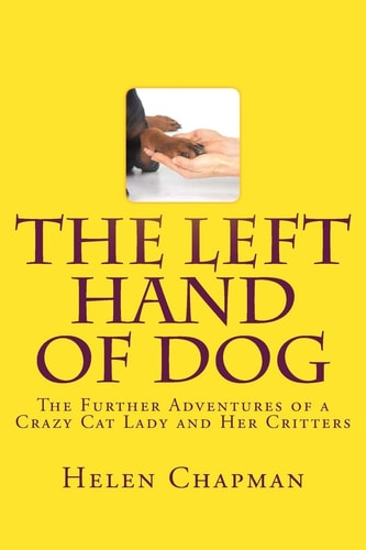 The Left Hand of Dog The Further Adventures of a Crazy Cat Lady and Her Critters