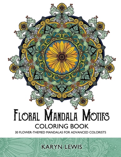 Floral Mandala Motifs Coloring Book 30 Flower-Themed Mandalas for Advanced Colorists