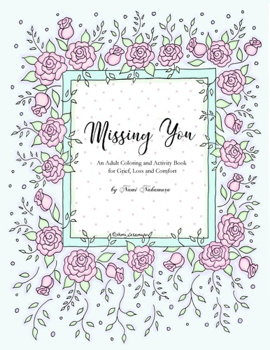 Missing You An Adult Coloring Book for Grief, Loss and Comfort