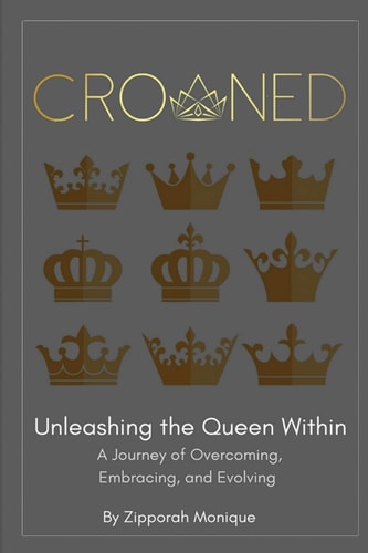 Crowned: Unleashing the Queen Within A Journey of Overcoming, Embracing, and Evolving