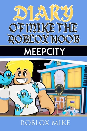 Diary of Mike the Roblox Noob MeepCity