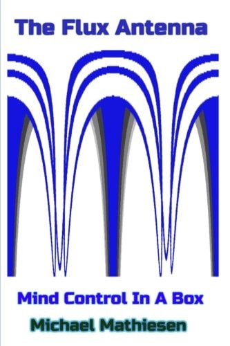 The Flux Antenna Mind Control In A Box