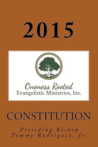 Constitution of Oneness Rooted Evangelistic Ministries, Inc.