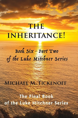 The Inheritance! Book Six - Part Two of the Luke Mitchner Series The Final Book of the Luke Mitchner Series