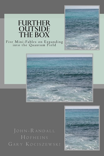 Further Outside the Box Five Mini-Fables on Expanding Into the Quantum Field