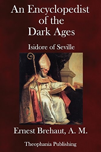 An Encyclopedist of the Dark Ages Isidore of Seville