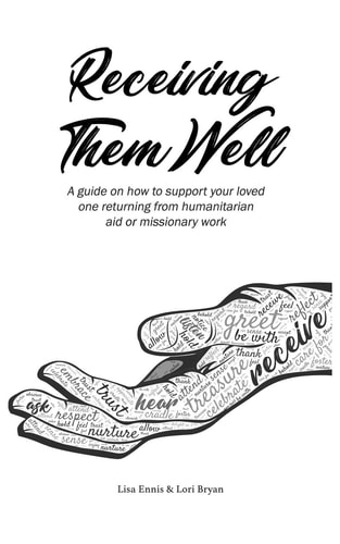 Receiving Them Well A Guide on how to Support Your Loved One Returning from Humanitarian Aid Or Missionary Work