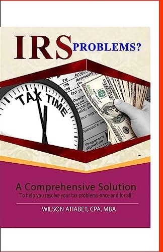 IRS Problems? A Comprehensive Solution To Help You Resolve Your Tax Problems - Once and for All!!