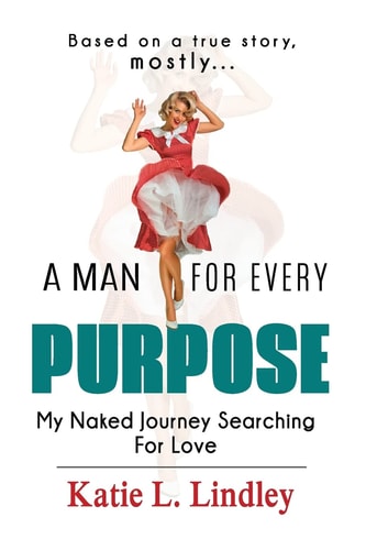 A Man for Every Purpose My Naked Journey Searching for Love