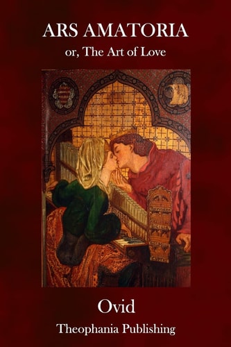 Ars Amatoria Or, The Art of Love