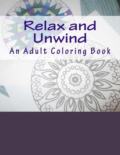 Relax and Unwind An Adult Coloring Book