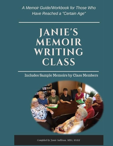 Janie's Memoir Writing Class A Memoir Guide/Workbook for Those Who Have Reached a "Certain Age"