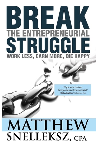 Break the Entrepreneurial Struggle Work Less, Earn More, Die Happy