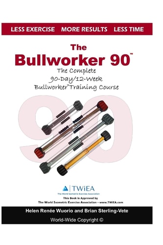 The Bullworker 90 Course The Complete 90-Day/12-Week Bullworker Training Course