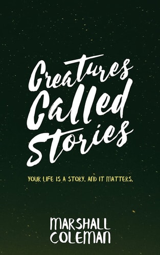 Creatures Called Stories Your Life is a Story. And It Matters.