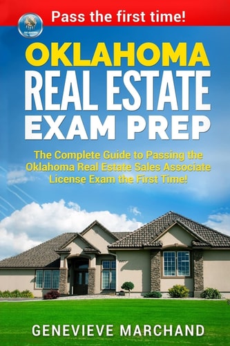 Oklahoma Real Estate Exam Prep The Complete Guide to Passing the Oklahoma Real Estate Sales Associate License Exam the First Time!