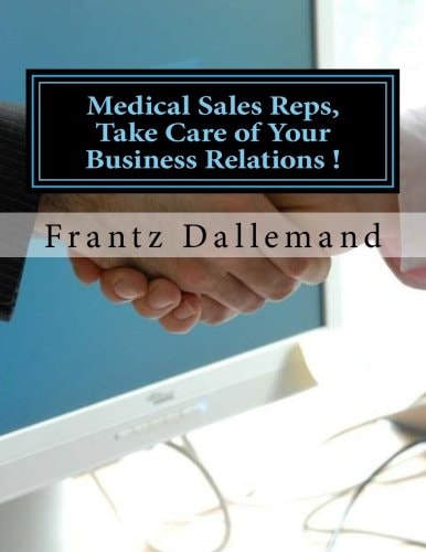 Medical Reps, Take Care of Your Business Relations ! Practical Tips for an Effective Promotion. Part 1